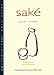 Saké Pure + Simple: Facts, Tips, Lore, Libation by Griffith Frost, John Gauntner