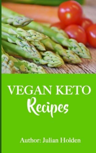 Vegan Ketogenic: Vegan Keto Recipe Book, 51 of The Best Low Carb Vegan Recipes (Booklet): Burn Fat and Live Forever on Scientifically Formulated Vegan Low Carb Recipe Book Paperback – February 24, 2017