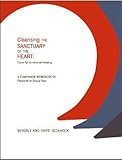 Cleansing the Sanctuary of the Heart: Tools for Emotional Healing Workbook