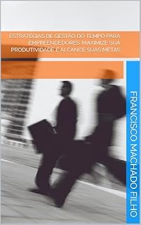 Livro Estratégias de Gestão do Tempo para Empreendedores: Maximize sua Produtividade e Alcance Suas Metas