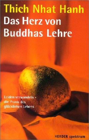 Das Herz Von Buddhas Lehre Leiden Verwandeln Die Praxis Des Glucklichen Lebens Thich Nhat Hanh 9783451267390 Amazon Com Books