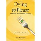 Dying to Please: Anorexia, Treatment and Recovery, 2d ed.