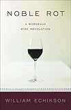 Noble Rot: A Bordeaux Wine Revolution by