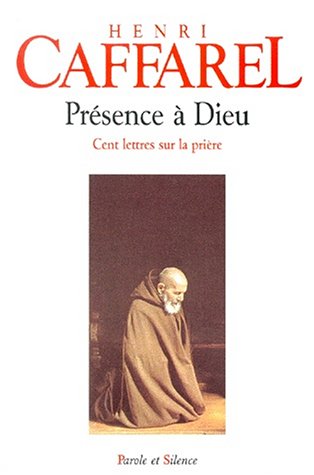 Presence a dieu cent lettres sur la priere (Spiritualité) (French Edition) by Henri Caffarel