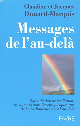Messages de l'au-delà - Dotes, don, méditation les auteurs nous livrent quelques un de leur dialogue (French Edition) by Claudine Douard-Marquis, Jacques Douard-Marquis