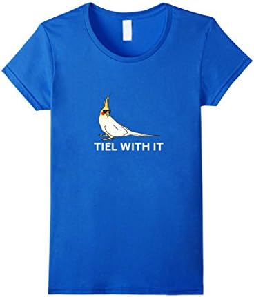 Womens Funny Cockatiel T-Shirt Tiel With It Medium Royal Blue