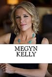 Megyn Kelly: A Biography