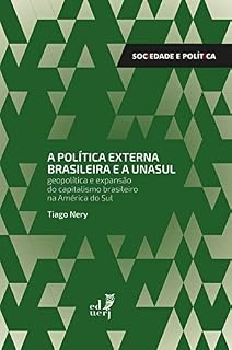 Livro A política externa brasileira e a UNASUL: geopolítica e expansão do capitalismo brasileiro na América do Sul