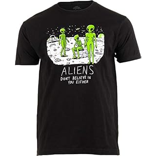 Aliens Don’t Believe in You, Either | Funny UFO Hunter Space Men Women T-Shirt