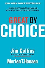 Great by Choice: Uncertainty, Chaos, and Luck--Why Some Thrive Despite Them All