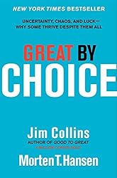 Great by Choice: Uncertainty, Chaos, and Luck--Why Some Thrive Despite Them All