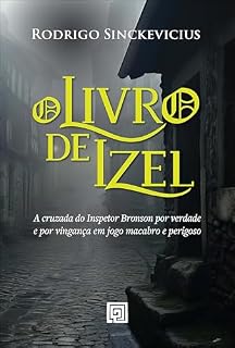 Livro O livro de Izel: a cruzada do inspetor Bronson por verdade e por vingança em jogo macabro e perigoso
