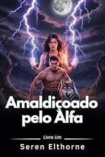 Livro Amaldiçoado pelo Alfa: Um romance de companheiros predestinados entre uma bruxa negra e um lobisomem (A Saga dos Companheiros Enfeitiçados Livro 1)