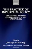 Image de The Practice of Industrial Policy: GovernmentBusiness Coordination in Africa and East Asia (WIDER Studies in Development Economics)