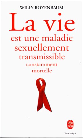 La  vie est une maladie sexuellement transmissible constamment mortelle