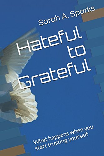 Hateful to Grateful: What happens when you start trusting yourself