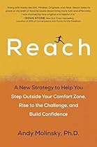 Reach: A New Strategy to Help You Step Outside Your Comfort Zone, Rise to the Challenge and Build Confidence Reach: A New Strategy to Help You Step Outside Your Comfort Zone, Rise to the Challenge and Build Confidence