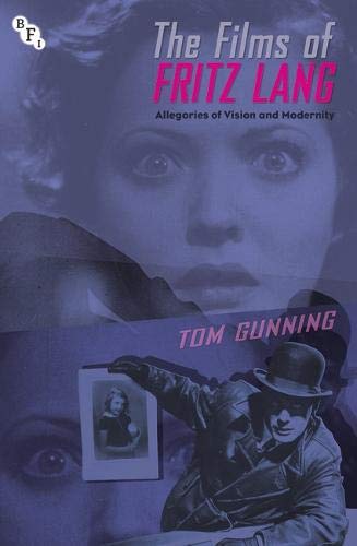 The Films of Fritz Lang: Allegories of Vision and Modernity by Tom Gunning