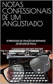 Livro NOTAS CONFESSIONAIS DE UM ANGUSTIADO: O PROCESSO DE CRIAÇÃO DO ROMANCE OS ÓCULOS DE PAULA