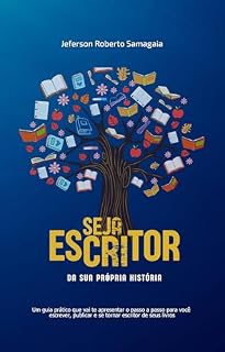 Livro SEJA ESCRITOR DA SUA PRÓPRIA HISTÓRIA: Um guia prático que vai te apresentar o passo a passo para você escrever, publicar e se tornar escritor de seus livros