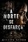 Livro A Morte Se Disfarça (Elizabete Palvartti Livro 3)