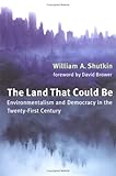 The Land That Could Be: Environmentalism and Democracy in the Twenty-First Century (Urban and Industrial Environments)