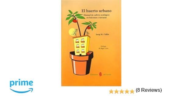 El huerto urbano. Manual de cultivo ecologico en balcones y ...