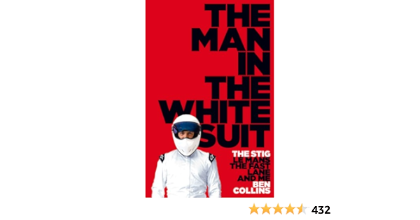 Amazon Com The Man In The White Suit The Stig Le Mans The Fast Lane And Me Ebook Collins Ben Kindle Store