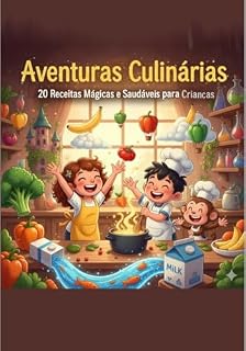Livro Aventuras Culinárias - 20 Receitas Mágicas e Saudáveis para Crianças