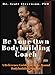 Be Your Own Bodybuilding Coach: A Reference Guide For Year-Round Bodybuilding Success