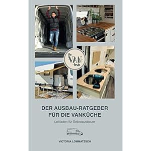 Der Ausbau-Ratgeber für die Vanküche: Leitfaden für Selbstausbauer [vom Transporter zum Camper mit deiner individuellen Küche] Paperback – 15 oktober 2020