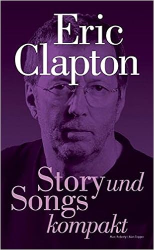 Eric Clapton Story Und Songs Kompakt Buch Story Und Songs Kompakt Eric Clapton Amazon De Roberty Marc Tepper Alan Bucher