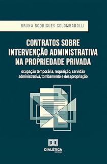Livro Contratos sobre Intervenção Administrativa na Propriedade Privada: Ocupação temporária, requisição, servidão administrativa, tombamento e desapropriação