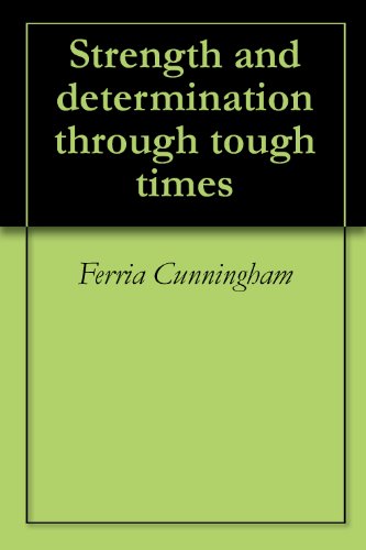 Strength and determination through tough times