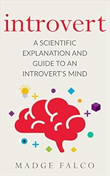 Introvert: A Scientific Explanation and Guide to an Introvert's Mind