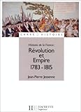 Histoire de la France : Révolution et Empire, 1783-1815 by