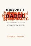 History's Babel: Scholarship, Professionalization, and the Historical Enterprise in the United State by 