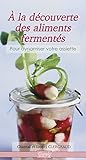 A la dÃ©couverte des aliments fermentÃ©s (French Edition) by 