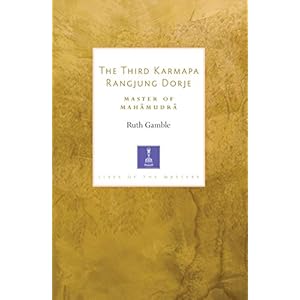 The Third Karmapa Rangjung Dorje: Master of Mahamudra