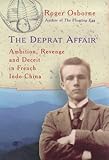 Front cover for the book The Deprat Affair: Ambition, Revenge and Deceit in French Indo-China by Roger Osborne