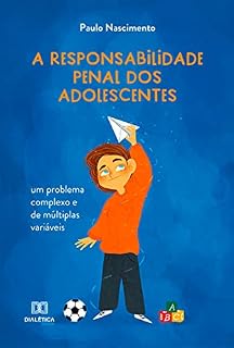 Livro A responsabilidade penal dos adolescentes: um problema complexo e de múltiplas variáveis