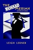 The Mossad Messiah: a novel of Israel by Leigh Lerner