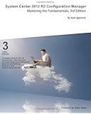 System Center 2012 R2 Configuration Manager: Mastering the Fundamentals