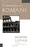 Commentary on Romans (Luther Classic Commentaries), Martin Luther, 0825431204