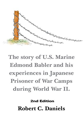 1220 Days: The Story of U.S. Marine Edmond Babler and His Experiences in Japanese Prisoner of War Ca by Robert C. Daniels