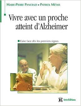Vivre Avec Un Proche Atteint D Alzheimer Faire Face Des Les Premiers Signes Faire Face Des Les Premiers Signes Amazon Fr Pancrazi Marie Pierre Metais Patrick Livres