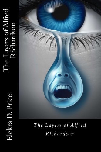The Layers of Alfred Richardson (The Alfred Richardson Series) (Volume 1) The Layers of Alfred Richardson (The Alfred Richardson Series) (Volume 1)