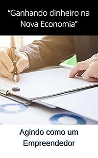 Livro Ganhando dinheiro na Nova Economia: Agindo como um Empreendedor