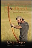 Traditional Bowyer's Handbook: How to build wooden bows and arrows: longbows, selfbows, & recurves.