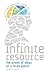 The Infinite Resource: The Power of Ideas on a Finite Planet